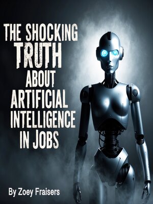 cover image of The Shocking Truth about Artificial Intelligence in Jobs